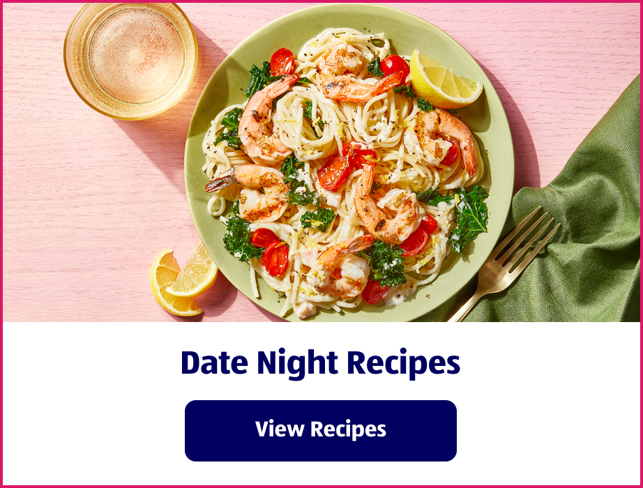 Date Night Recipes. View Recipes.