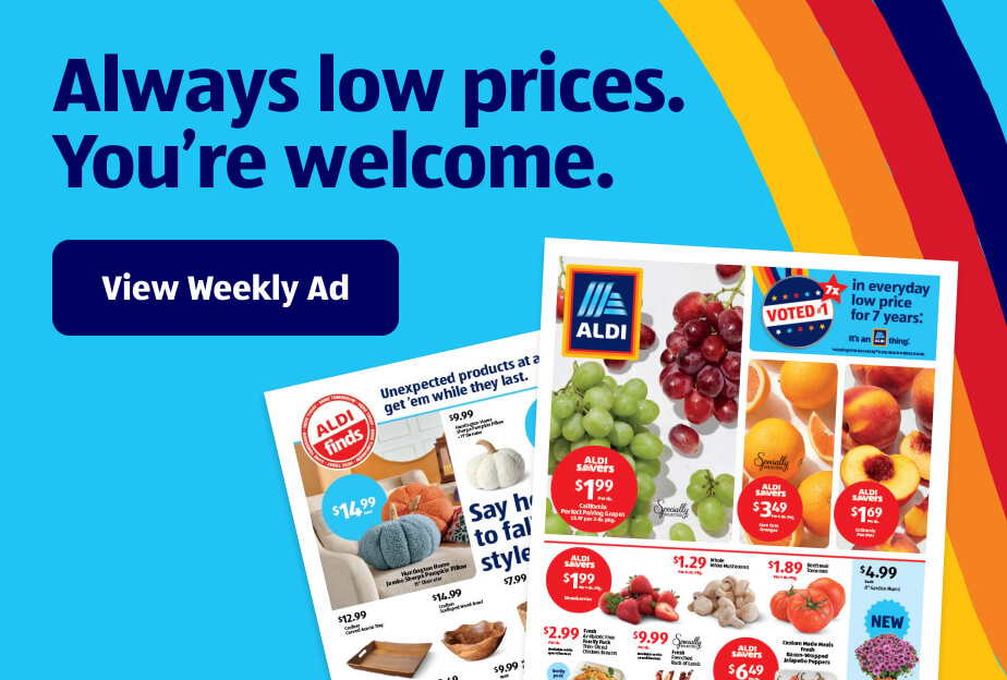 Always low prices. You’re welcome. View Weekly Ad.