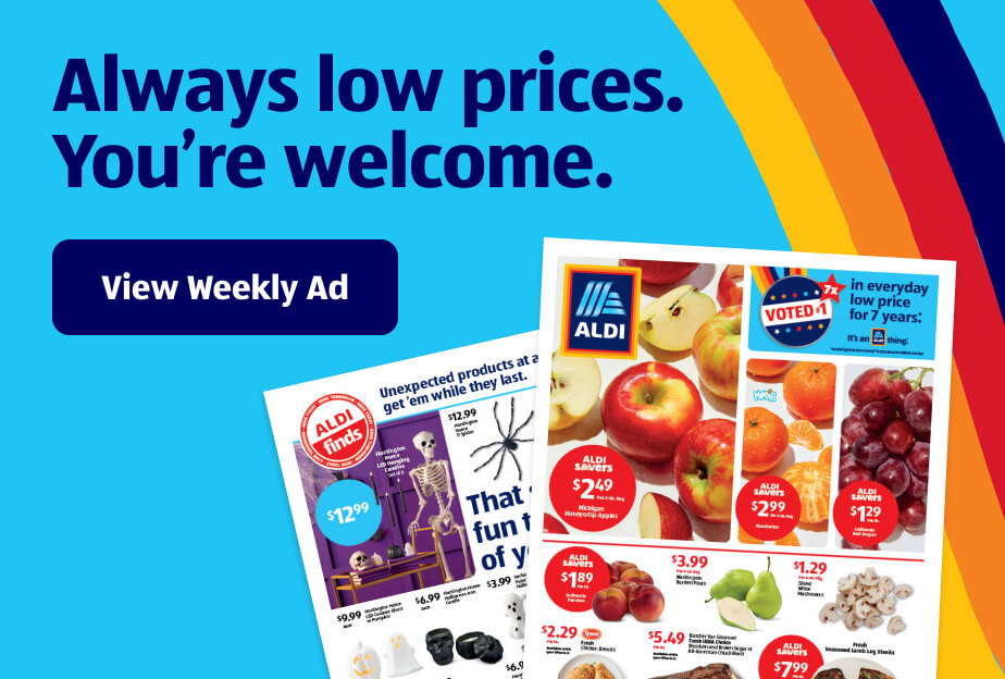 Always low prices. You’re welcome. View Weekly Ad.