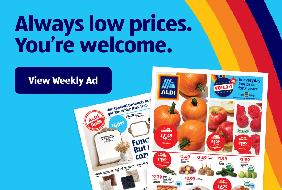 Always low prices. You’re welcome. View Weekly Ad.