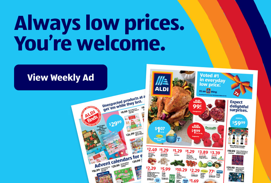 Always low prices. You’re welcome. View Weekly Ad.