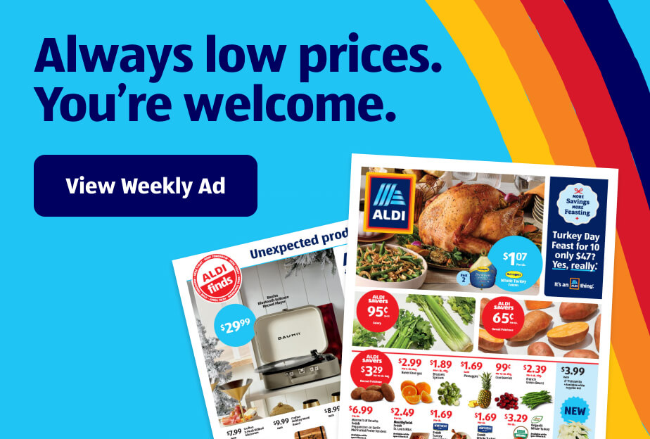 Always low prices. You’re welcome. View Weekly Ad.