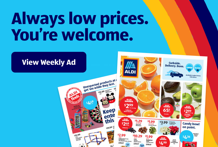 Always low prices. You’re welcome. View Weekly Ad.